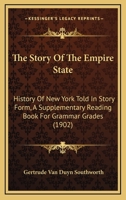 The Story Of The Empire State: History Of New York Told In Story Form, A Supplementary Reading Book For Grammar Grades 1018887407 Book Cover