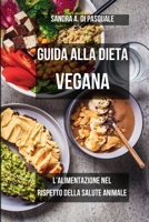 Guida alla Dieta Vegana: l'alimentazione nel rispetto della Salute Animale: Rispettare la Natura con una scelta alimentare consapevole B0CV9RR5TG Book Cover