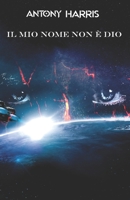 Il mio nome non è Dio (Italian Edition) B0CJT2SSRT Book Cover