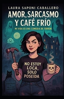 Amor, sarcasmo y café frío: Mi vida es una comedia de terror (Spanish Edition) B0FPG7JWHZ Book Cover
