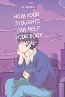 How your thoughts can help your body heal: 9 signs to know your body is healing itself B0BLB9W143 Book Cover