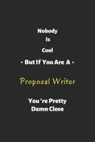 Nobody is cool but if you are a proposal writer you're pretty damn close: proposal writer notebook , perfect gift for proposal writer 1679274333 Book Cover