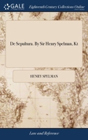 De sepultura. By Sir Henry Spelman, Kt. 1140763458 Book Cover