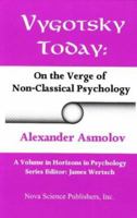 Vygotsky Today: On the Verge of Non-Classical Psychology (Horizons in Psychology) 1560726164 Book Cover