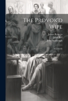 Provoked Wife (Regents Restoration Drama S) 1985297388 Book Cover