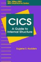 CICS: A Guide to Internal Structure (The Wiley-Qed Mainframe) 0471521728 Book Cover