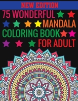 New Edition 75 Wonderful Mandala Coloring Book For Adult: 75 Wonderful Mandalas Coloring Book: 140 Page with one side 75 mandalas 169750891X Book Cover