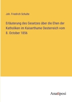 Erläuterung des Gesetzes über die Ehen der Katholiken im Kaiserthume Oesterreich vom 8. October 1856 3382012006 Book Cover