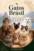 Gatos do Brasil: Guia ilustrado de 49 raças e do gato sem raça definida: origem, temperamento, saúde, alimentação e cuidados (Portuguese Edition) B0HDF5TBTR Book Cover
