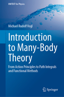 Introduction to Many-Body Theory: From Action Principles to Path Integrals and Functional Methods (UNITEXT for Physics) 3032197651 Book Cover
