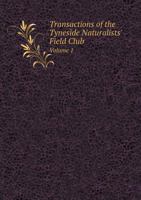 Transactions of the Tyneside Naturalists' Field Club Volume 1 5518964986 Book Cover
