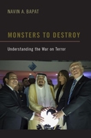 Monsters to Destroy: Understanding the War on Terror 0190061464 Book Cover