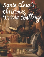 Santa Claus's Christmas Trivia Challenge: 100 Questions about the Secular and Sacred Customs of Christmas 1493778919 Book Cover