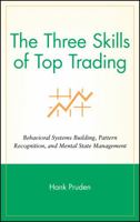 The Three Skills of Top Trading: Behavioral Systems Building, Pattern Recognition, and Mental State Management (Wiley Trading) 0470050632 Book Cover