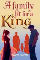 A Family Fit For A King (The King's Family) B0F16THG99 Book Cover