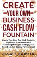 Create Your Own Business Cash Flow Fountain 1546494820 Book Cover