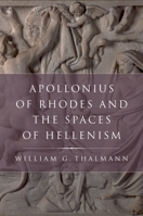 Apollonius of Rhodes and the Spaces of Hellenism 0199731578 Book Cover