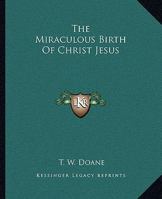 The Miraculous Birth Of Christ Jesus 1425325513 Book Cover