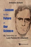 Lesson for the Future of Our Science, A: My Testimony on Lord Patrick M S Blackett 9814719412 Book Cover