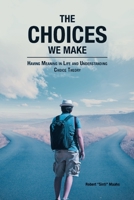 The Choices We Make: Having Meaning in Life and Understanding Choice Theory 1638147108 Book Cover