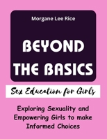 BEYOND THE BASICS: Exploring Sexuality and Empowering Girls to make Informed Choices B0C91DKQ1R Book Cover