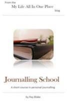 Journalling School: A Short Course in Personal Journalling 154465913X Book Cover