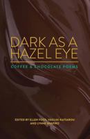 Dark as a Hazel Eye: Coffee & Chocolate Poems 1933974184 Book Cover