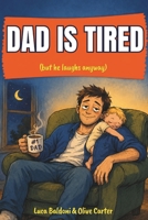 Dad Is Tired (but he laughs anyway): Real-Life Parenting Support for Dads Navigating Exhaustion, Chaos, and Everyday Family Life (Everyday Parenting) B0GPQ6ZZQ7 Book Cover