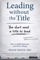 Leading Without the Title: How to Build Influence and Drive Change B0GLTQVZLS Book Cover