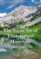 The Super Six of Thunderbird Mountain 0578560968 Book Cover
