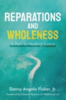 Reparations and Wholeness A Path to Healing Justice: Foreword by Etienne Maurice of WalkGood LA B0CKXFPH72 Book Cover