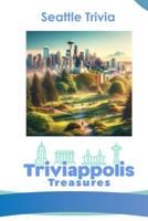 Triviappolis Treasures - Seattle: Seattle Trivia (Triviappolis Treasures - Travel with Trivia!) B0CNPX53TY Book Cover