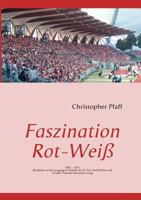 Faszination Rot-Weiß: 2001-2011 10 Jahre RWE Fanclub Werrataler Jungs 3842359276 Book Cover