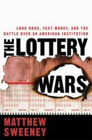The Lottery Wars: Long Odds, Fast Money, and the Battle Over an American Institution 1596913045 Book Cover