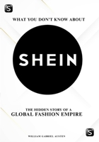 What You Don’t Know About Shein: The Hidden Story of a Global Fashion Empire (Threads of Power: The Untold Stories Behind Fashion’s Greatest Houses) B0FPB7BXB3 Book Cover