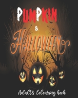Pumpkin & Halloween Adults Colouring Book: Cute Halloween Coloring Gifts for adults, Colouring Halloween Book: Vampire, Pampkin, Witch and Skulls ... , a Cute Book to offer for the Halloween. B08KQ9GGD5 Book Cover