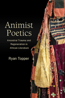 Animist Poetics: Ancestral Trauma and Regeneration in African Literature (Suny Series, Philosophy and Race) B0DWDJMLCL Book Cover