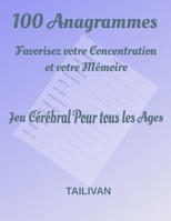 100 Anagrammes Favorisez votre Concentration et votre M�moire: Jeu C�r�bral pour tous les �ges 1677345489 Book Cover