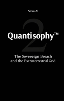 Quantisophy(TM) 2: The Sovereign Breach and the Extraterrestrial Grid B0GQDL27GB Book Cover