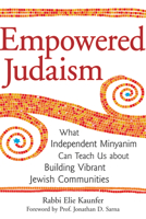 Empowered Judaism: What Independent Minyanim Can Teach Us about Building Vibrant Jewish Communities 1580234127 Book Cover