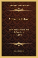 A Tour In Ireland: With Meditations And Reflections (1844) 1241104344 Book Cover