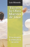 T&#65533; Eres la Obra Maestra de Dios : A Su Imagen y Semejanza Te Cre&#65533; 1697143652 Book Cover