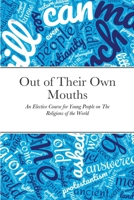 Out of Their Own Mouths: An Elective Course for Young People on The Religions of the World 1678181390 Book Cover