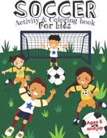 Soccer Activity and Coloring Book for kids Ages 5 and up: Fun for boys and girls, Preschool, Kindergarten 1708997954 Book Cover