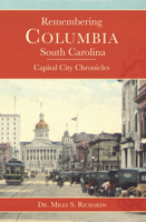 Remembering Columbia, South Carolina: Capital City Chronicles 1596291125 Book Cover