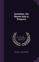 Invention, the Master-Key to Progress 1357528868 Book Cover