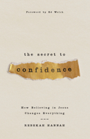 The Secret to Confidence: How Believing in Jesus Changes Everything 0736993282 Book Cover