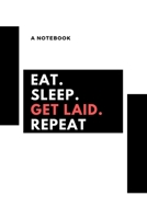 Eat, sleep, get laid, repeat: a notebook for getting laid (eat.sleep.random.repeat) 1670690822 Book Cover