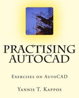 Practising AutoCAD: 2D and 3D Exercises in AutoCAD - Based on AutoCAD 2015 1500808997 Book Cover