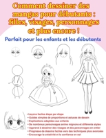 Comment dessiner des mangas pour débutants : filles, visages, personnages et plus encore !: Méthodes simples pour dessiner des personnages mignons ... les enfants de 5 à 12 ans (French Edition) B0GVDPYHLG Book Cover